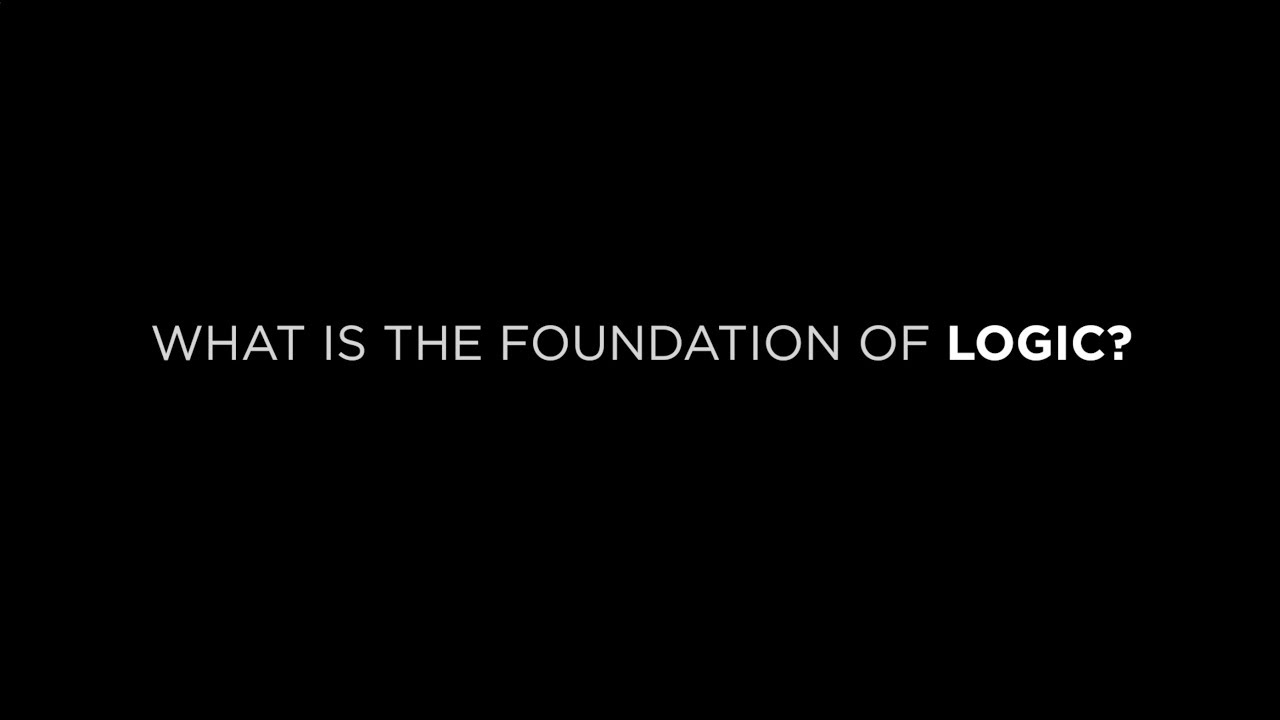 What Is the Foundation of Logic? - YouTube