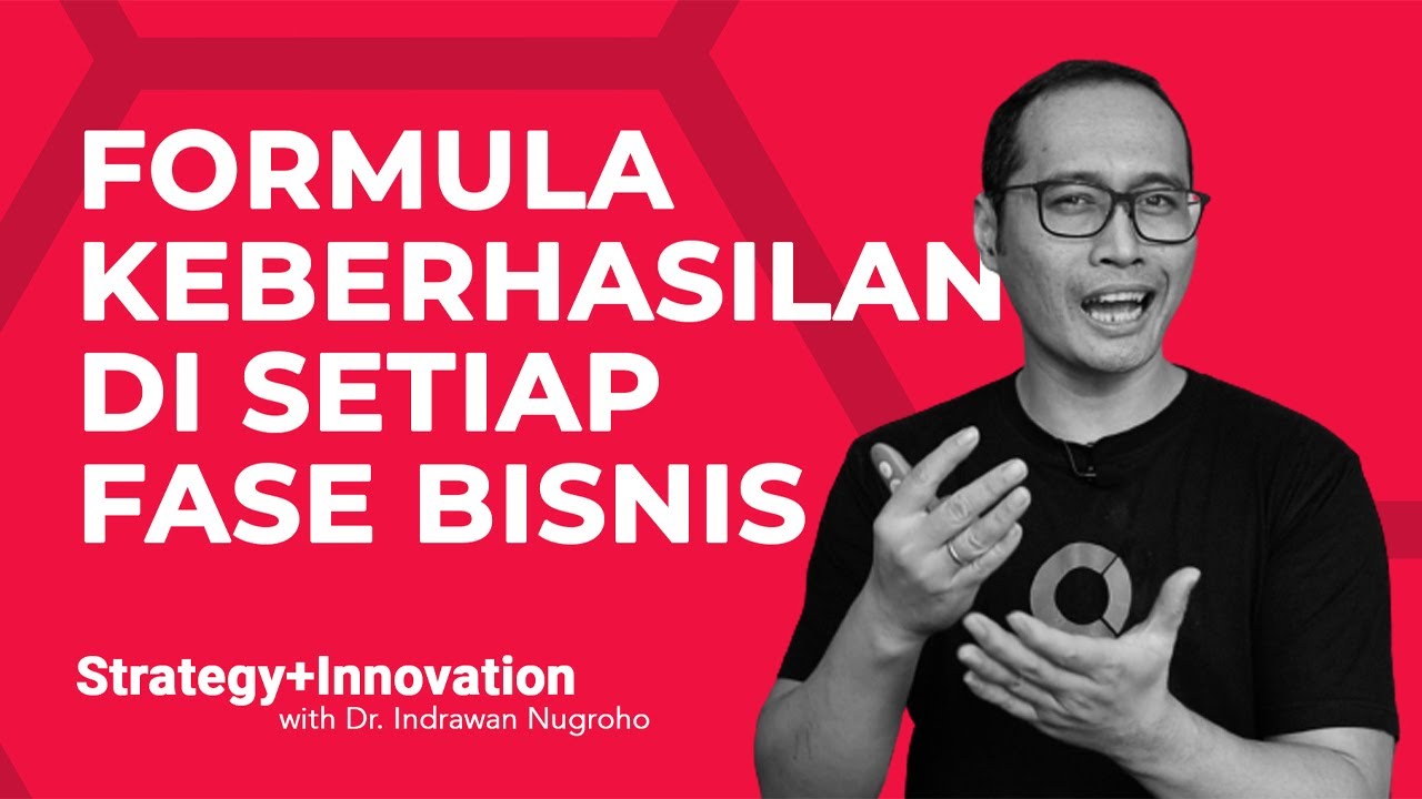 Formula Keberhasilan Di Setiap Fase Bisnis | Strategy+Innovation with Dr. Indrawan Nugroho - YouTube