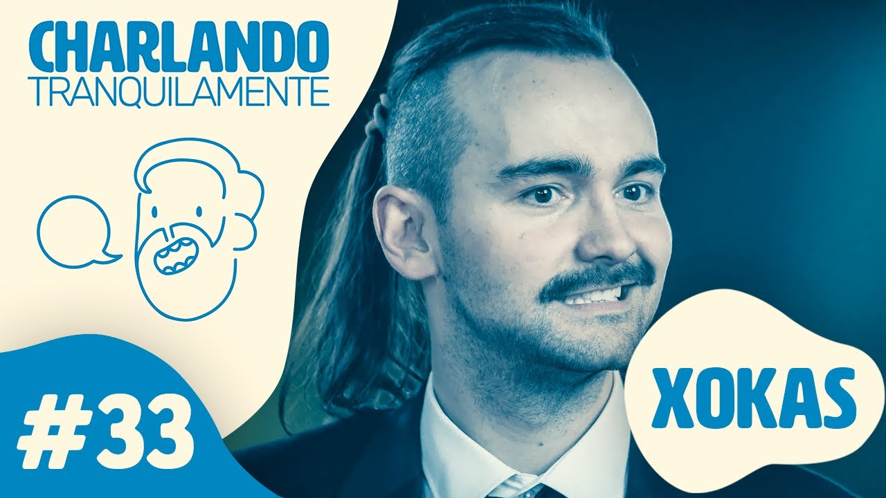 Charlando Tranquilamente #33 con XOKAS - YouTube