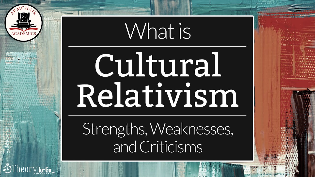 What is Cultural Relativism? Definition, Strengths, and Criticisms | Theory to Go 3 - YouTube